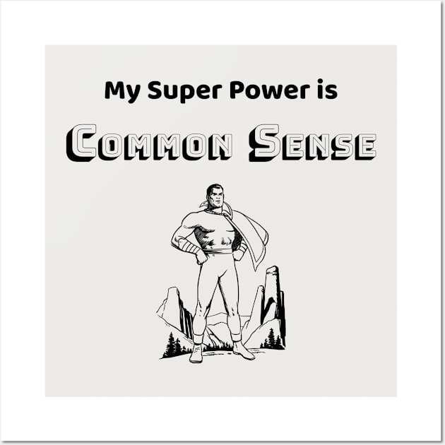 Common Sense is my Super Power - #3 Wall Art by Political Heretic